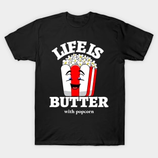 Life Is Butter With Popcorn T-Shirt